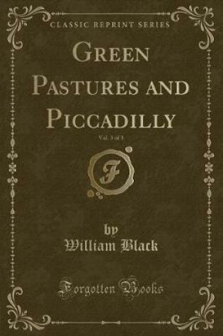 Cover of Green Pastures and Piccadilly, Vol. 3 of 3 (Classic Reprint)