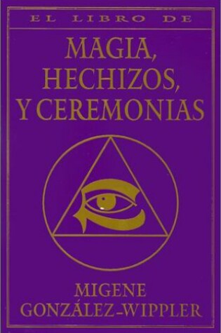 Cover of El Libro Completo de Magia, Hechizos, y Ceremonias