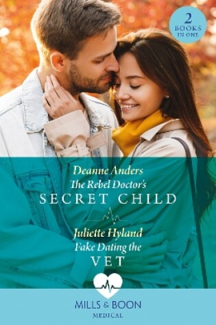 Cover of The Rebel Doctor's Secret Child / Fake Dating The Vet