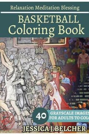 Cover of Basketball Coloring Book for Adults Relaxation Meditation Blessing