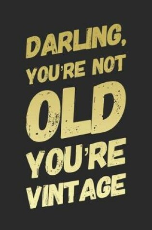 Cover of Darling You're Not Old You're Vintage