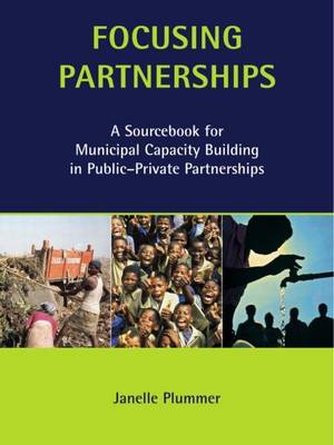 Book cover for Focusing Partnerships: A Sourcebook for Municipal Capacity Building in Public-Private Partnerships