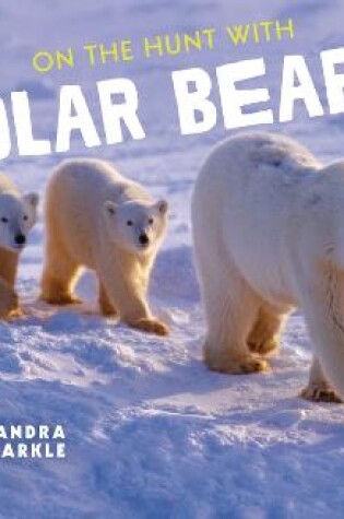 Cover of On the Hunt with Polar Bears
