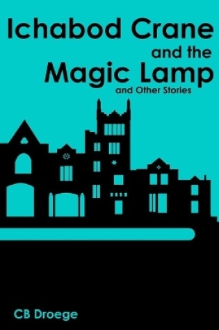 Cover of Ichabod Crane and the Magic Lamp and Other Stories