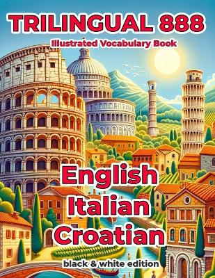 Book cover for Trilingual 888 English Italian Croatian Illustrated Vocabulary Book