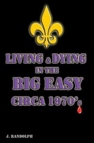 Cover of Living and Dying in the big Easy Circa 1970's