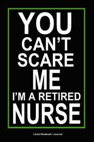 Cover of You Can't Scare Me I'm a Retired Nurse