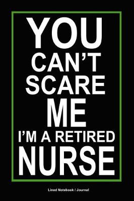 Book cover for You Can't Scare Me I'm a Retired Nurse