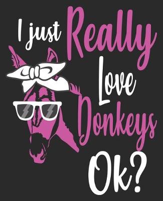 Book cover for I Just Really Love Donkeys Ok?