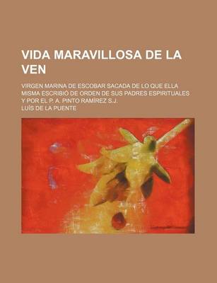 Book cover for Vida Maravillosa de la Ven; Virgen Marina de Escobar Sacada de Lo Que Ella Misma Escribio de Orden de Sus Padres Espirituales y Por El P. A. Pinto RAM