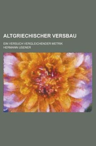 Cover of Altgriechischer Versbau; Ein Versuch Vergleichender Metrik
