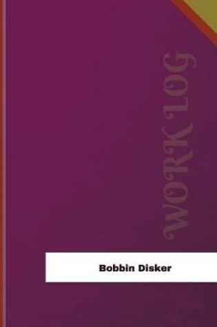 Cover of Bobbin Disker Work Log