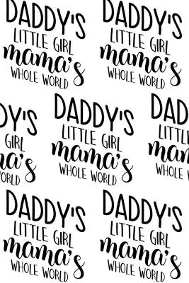 Book cover for Daddy's Little Girl, Mama's Whole World Composition Notebook - Small Ruled Notebook - 6x9 Lined Notebook (Softcover Journal / Notebook / Diary)