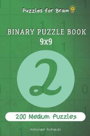 Cover of Puzzles for Brain - Binary Puzzle Book 200 Medium Puzzles 9x9 vol.2