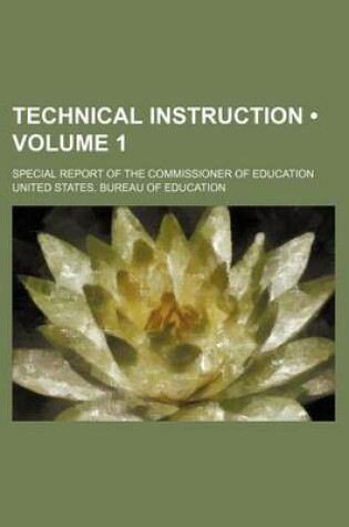Cover of Technical Instruction (Volume 1 ); Special Report of the Commissioner of Education