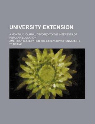 Book cover for University Extension (Volume 3-4); A Monthly Journal Devoted to the Interests of Popular Education