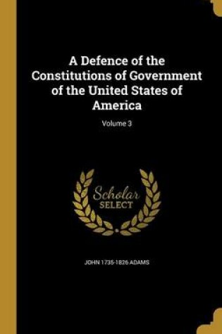 Cover of A Defence of the Constitutions of Government of the United States of America; Volume 3