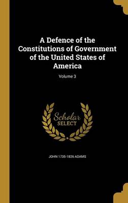 Book cover for A Defence of the Constitutions of Government of the United States of America; Volume 3