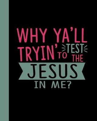 Book cover for Why Ya'll Tryin' to Test the Jesus in Me?