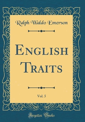 Book cover for English Traits, Vol. 5 (Classic Reprint)