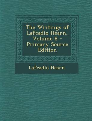 Book cover for The Writings of Lafcadio Hearn, Volume 8 - Primary Source Edition