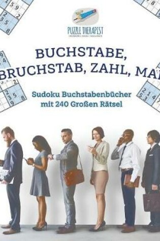 Cover of Buchstabe, Bruchstab, Zahl, Mal Sudoku Buchstabenbucher mit 240 Grossen Ratsel