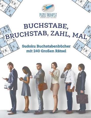 Book cover for Buchstabe, Bruchstab, Zahl, Mal Sudoku Buchstabenbucher mit 240 Grossen Ratsel