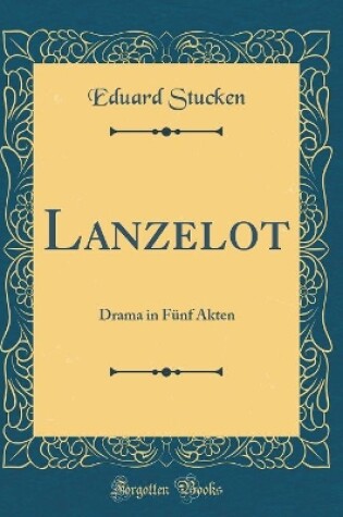 Cover of Lanzelot: Drama in Fünf Akten (Classic Reprint)