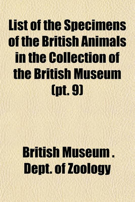 Book cover for List of the Specimens of the British Animals in the Collection of the British Museum (PT. 9)