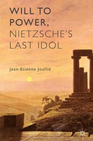 Cover of Will to Power, Nietzsche's Last Idol