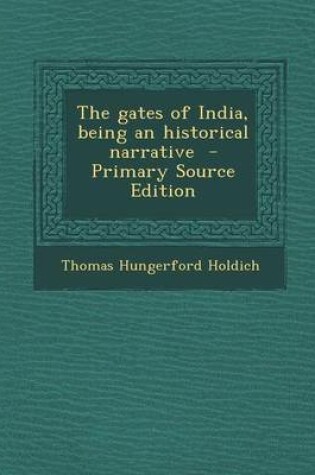 Cover of The Gates of India, Being an Historical Narrative - Primary Source Edition