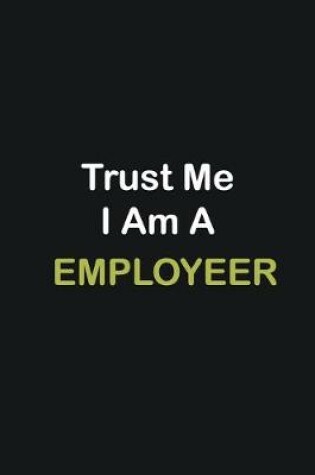 Cover of Trust Me I Am A Employeer