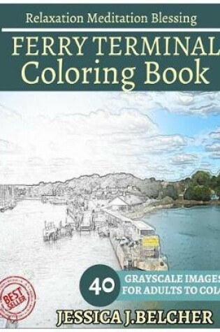 Cover of Ferry Terminal Coloring Book for Adults Relaxation Meditation Blessing