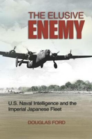 Cover of Elusive Enemy, The: U.S. Naval Intelligence and the Imperial Japanese Fleet