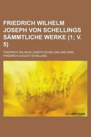 Cover of Friedrich Wilhelm Joseph Von Schellings Sammtliche Werke (1; V. 5)