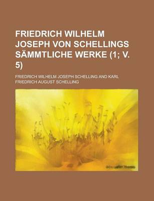 Book cover for Friedrich Wilhelm Joseph Von Schellings Sammtliche Werke (1; V. 5)