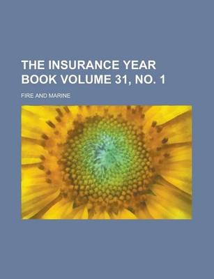 Book cover for The Insurance Year Book; Fire and Marine Volume 31, No. 1