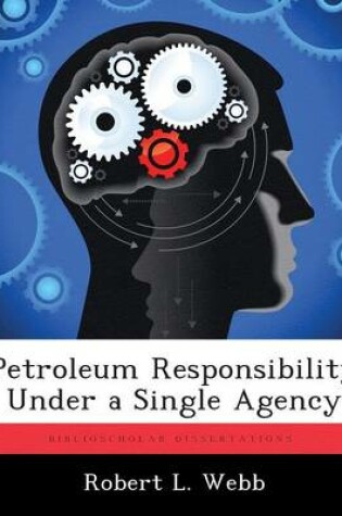 Cover of Petroleum Responsibility Under a Single Agency