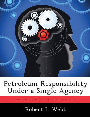 Book cover for Petroleum Responsibility Under a Single Agency