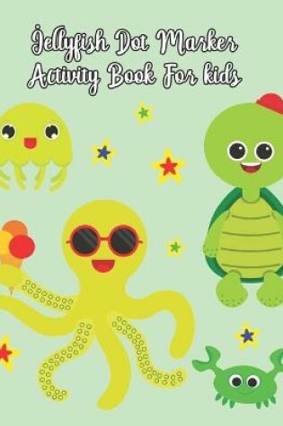 Cover of Jellyfish Dot Marker Activity Book For Kids