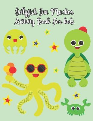 Book cover for Jellyfish Dot Marker Activity Book For Kids