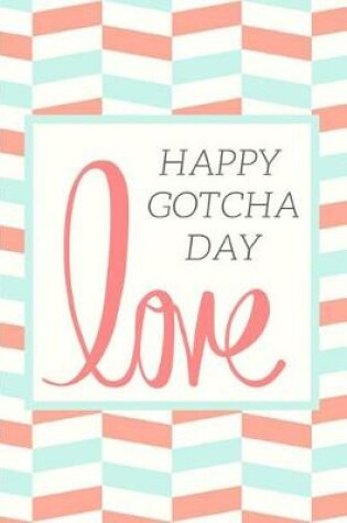 Cover of Love Happy Gotcha Day