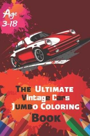 Cover of The Ultimate Vintage Cars Jumbo Coloring Book Age 3-18