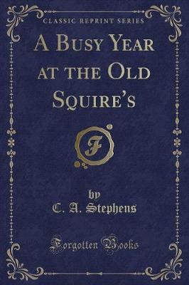 Book cover for A Busy Year at the Old Squire's (Classic Reprint)