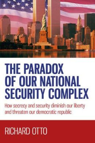 Cover of Paradox of our National Security Complex, The - How secrecy and security diminish our liberty and threaten our democratic republic