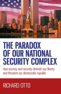 Book cover for Paradox of our National Security Complex, The - How secrecy and security diminish our liberty and threaten our democratic republic