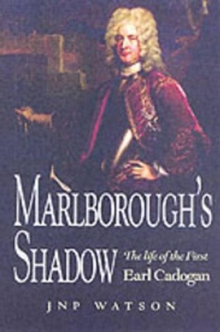 Cover of Marlborough's Shadow: the Life of the 1st Earl Cadogan