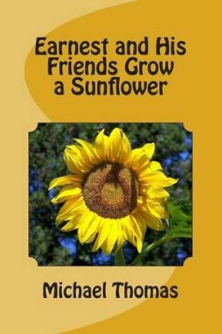 Cover of Earnest and His Friends Grow a Sunflower