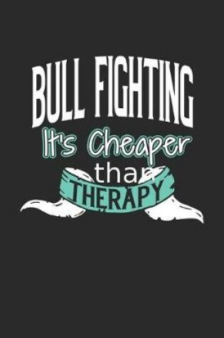 Cover of Bull Fighting It's Cheaper Than Therapy