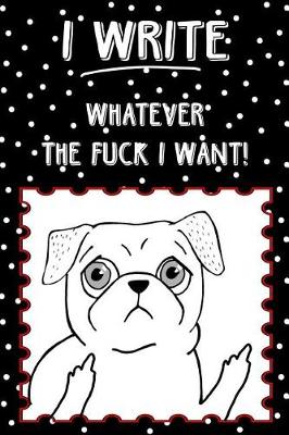 Book cover for Bullet Journal Notebook Rude Flipping Pug I Write Whatever the Fuck I Want! - Polkadots